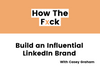 How to Build an Influential Brand on LinkedIn