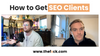 How to Get SEO Clients (And Get Leads to Come to You)