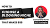 How to Choose the Right Blogging Niche [That Makes You Money]
