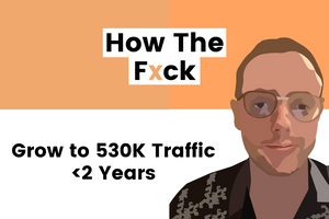 How to Grow From 0 to 530,000 Monthly Organic Visitors in 17 months [By Nick Jordan]
