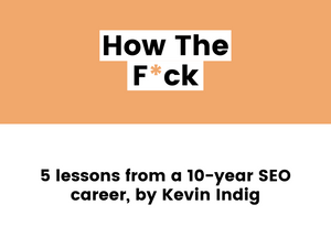 5 Key Lessons From a 10-year SEO Career, By Kevin Indig