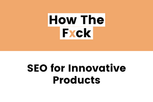 SEO for Innovative Products: Create Content Even With Low Search Volume