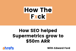 How SEO Helped Supermetrics Grow to $50m ARR