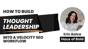 How to Build Thought Leadership into a Velocity SEO Workflow