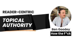 Reader Centric Topical Authority (Without the Keywords)