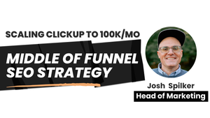 “Focus On Middle Funnel First!” Scaling ClickUp to 100K/Mo as a One-Man Content Team
