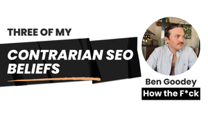 Just 3 of my contrarian beliefs on SEO